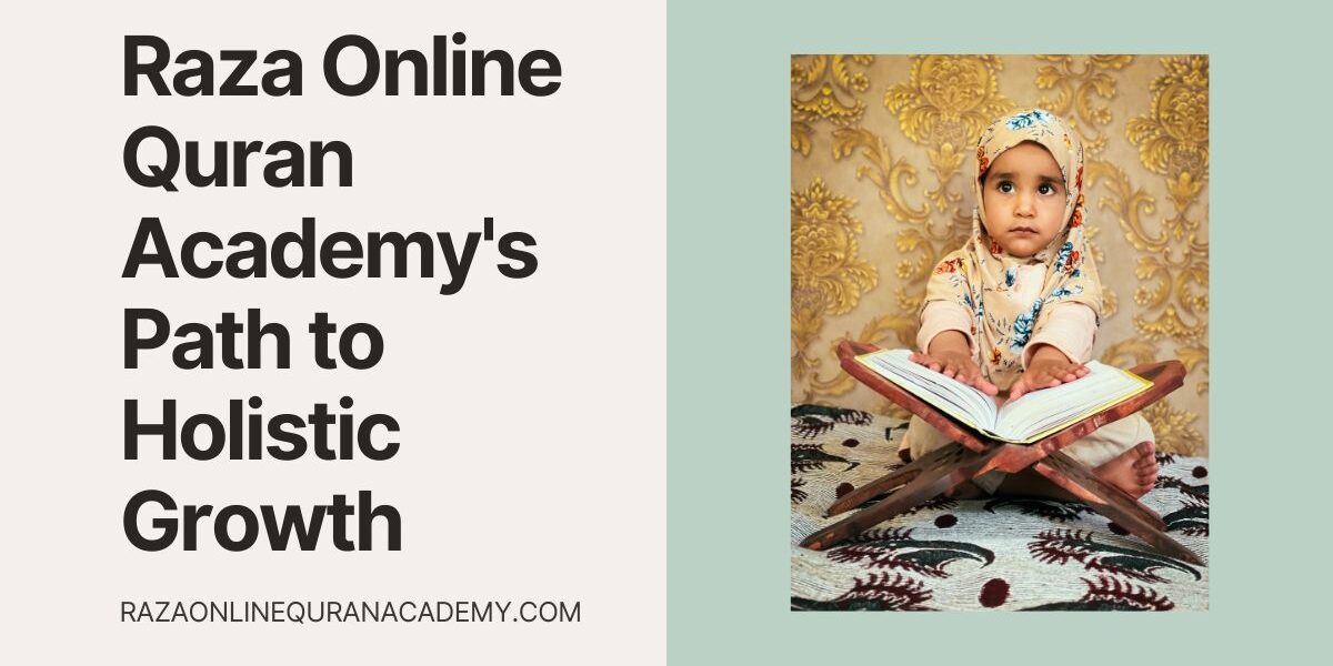 Embracing Enlightenment: Raza Online Quran Academy's Path to Holistic Growth
